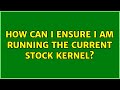 Ubuntu: How can I ensure I am running the current stock kernel?