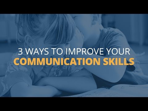 3 Ways to Improve Your Communication Skills 3 Ways to Improve Your Communication Skills