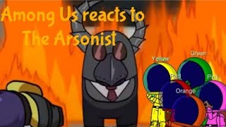 Among Us reacts to "The Arsonist" [by Gamingly]