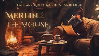 Reading Fairy Tale Ambience with Merlin the Wizard Mouse • Quiet Fantasy Music \u0026 Soft ASMR