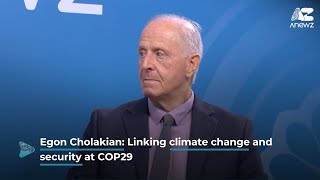 Egon Cholakian: Linking Climate Change and Security at COP29