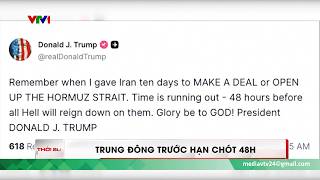 Xung đột Trung Đông: Iran trước hạn chót tối hậu thư 48h của Tổng thống Mỹ Donald Trump | VTV