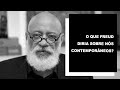 O que Freud diria sobre nós, contemporâneos? - Luiz Felipe Pondé