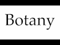 How to Pronounce Botany