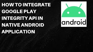 How to Integrate Google Play Integrity API in Native Android Application for Fraud Detection