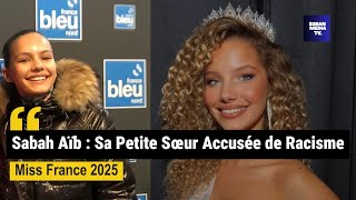 Miss France 2025 : La Petite Sœur de Sabah Aïb  accusée de Racisme