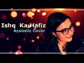 Ishq Ka Haafiz Acoustic Cover|Maula Mere Ishq Ka Hafiz Hai Tu Cover |Tripling TVF | Nilotpal Bora |