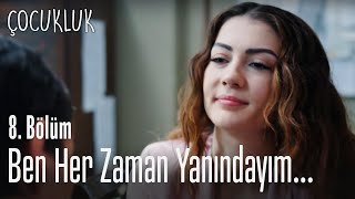 Ben her zaman yanındayım - Çocukluk 8. Bölüm