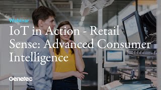 IoT in Action - Microsoft and Genetec discuss Retail Sense: Advanced Consumer Intelligence