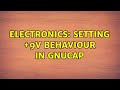 Electronics: Setting +9V behaviour in GnuCap