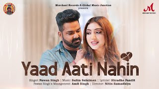 Yaad Aati Nahin | Pawan Singh | Salim Sulaiman | Priyanka Khera | Shradha Pandit | Hindi Sad Song