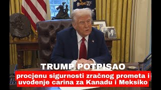 Trump potpisao carine 25% za Kanadu i Meksiko te procjenu sigurnosti zračnog prometa