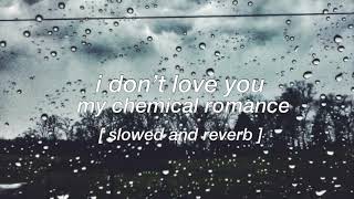 i don’t love you - my chemical romance  [ slowed and reverb ]