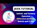 Java Tutorial | Switch and Ternary Operators | Difference between Switch and  if Else Statements