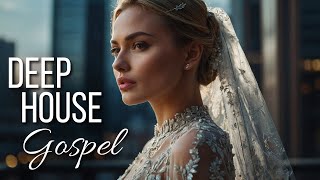 Best Deep House Gospel 🎵 Uplifting Rhythms | Groove to Inspiring Faith Beats | EDM Gospel