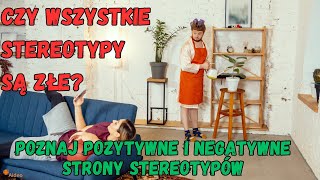 Czy wszystkie stereotypy są złe? Poznaj pozytywne i negatywne strony stereotypów!