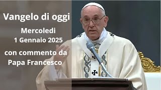 Vangelo di Oggi - Mercoledi 1 Gennaio 2025 con commento da Papa Francesco