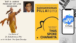 Thus Spoke Chanakya |Day 5 | Live Session Podcast | Dr. Radhakrishnan Pillai | G Pods |Gaurav Aswani