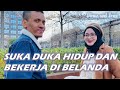 SUKA DUKA TINGGAL DAN BEKERJA DI BELANDA - INFO BIAYA HIDUP