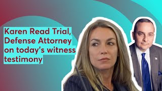 Karen Read Trial, Defense Attorney on today's witness testimony