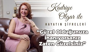 KADRİYE OLGAR: Kendine özen gösterdiğinde genç ve güzel kalabilirsin