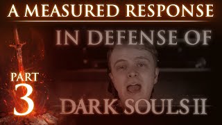 RE: "In Defense of Dark Souls 2" - A Measured Response - Part 3
