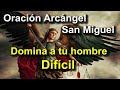 oración para dominar a un hombre muy difícil al arcángel san miguel 🙏🏻💖💖🙏🏻🙏🏻