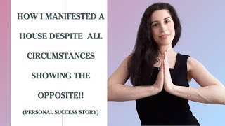 How I Manifested A House Despite All Opposite Circumstances | Personal Manifesting Success Story