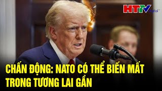 Điểm tin quốc tế: Chấn động: NATO có thể biến mất trong tương lai gần