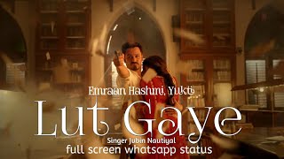 Lut Gaye Song | Whatsapp Status video | ft. Emraan Hashmi Song | Singer Jubin Nautiyal | Pics Video