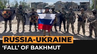 Russia claims full control of Bakhmut in eastern Ukraine | Al Jazeera Newsfeed