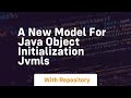 a new model for java object initialization jvmls