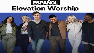 Elevation Worship en español || Mejores canciones || Actualizado