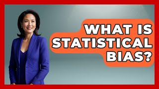 What Is Statistical Bias? - The Ethical Compass