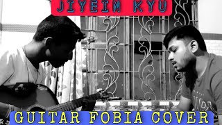 Jiyein Kyu || Papon || Guitar Fobia Cover ||