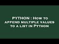 PYTHON : How to append multiple values to a list in Python