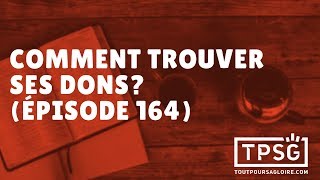 Comment trouver ses dons? (Épisode 164)