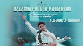 Balaghal Ula Bi Kamaalihi | Ali Zafar | Naat | Slowed & Reverb | Naat 2024