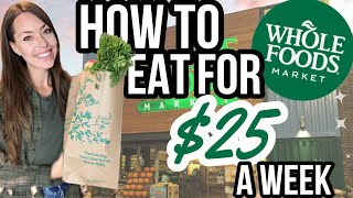 HOW TO EAT FOR $25 A WEEK Whole Foods Market | Extreme Budget Meal Ideas To Save Money On Groceries