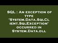 SQL : An exception of type 'System.Data.SqlClient.SqlException' occurred in System.Data.dll