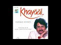 pankaj udhas naye kapde badalkar khayaal live volume 1