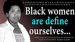 Inspirational Quotes by Audre Lorde That Everyone Should Hear - Aphorisms, Wise Thoughts, Sayings