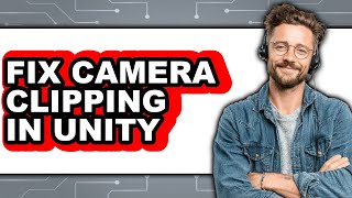 How to Fix Camera Clipping in Unity - Full Guide