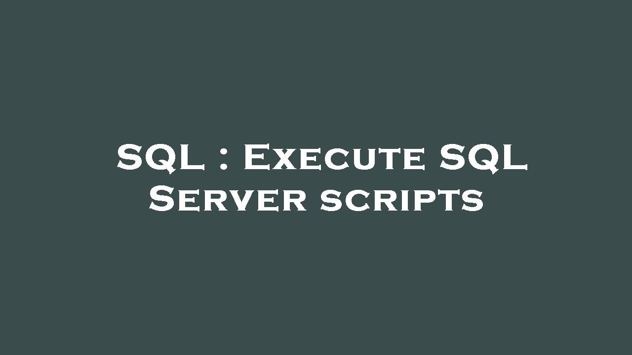 Sql Execute Sql Server Scripts Youtube