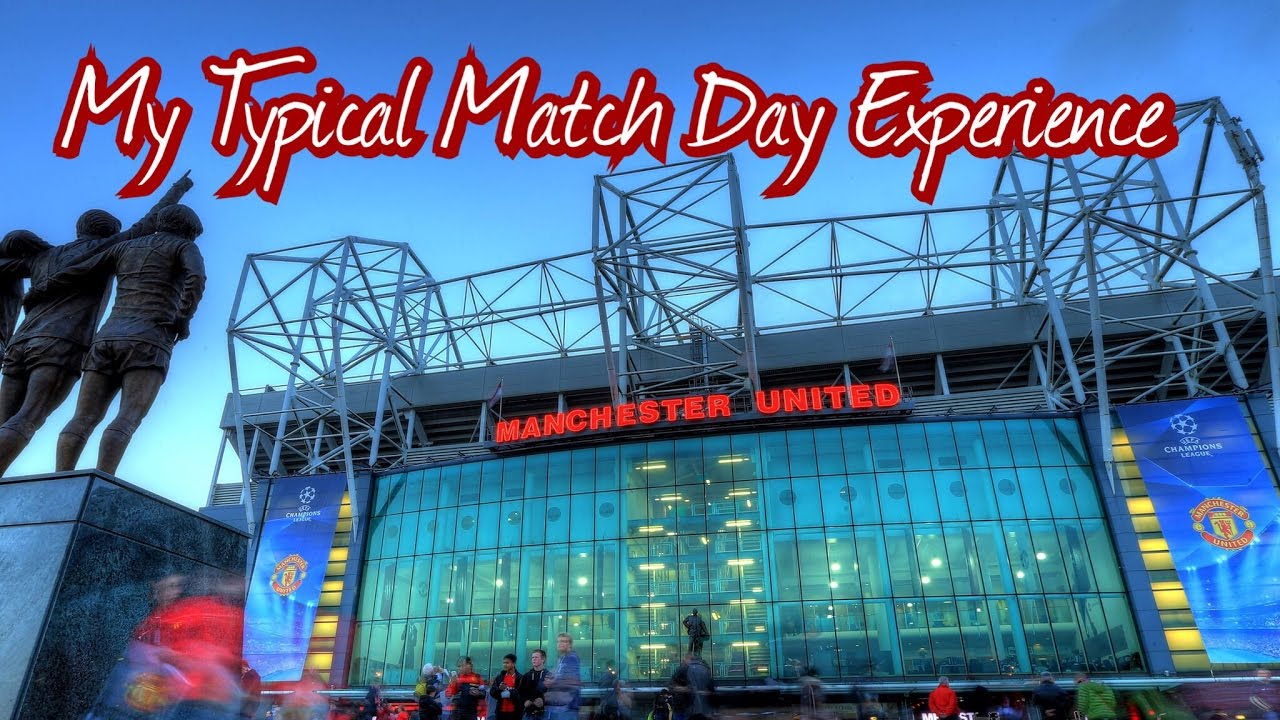 Manchester United My Typical Match Day Experience Youtube