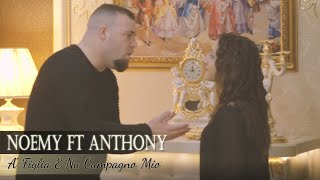 Noemy Ft. Anthony - Noemy Ft. Anthony - A' Figlia E Nu Cumpagno Mio (Video Ufficiale 2018)