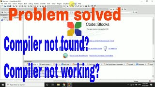 Problem solved: Codeblocks compiler not working or not found? Install codeblocks along with compiler