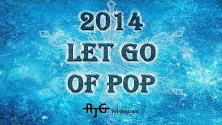 2014 "Let Go Of Pop" (Year-End Mashup)