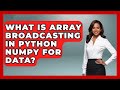 What Is Array Broadcasting In Python NumPy For Data? - Python Code School