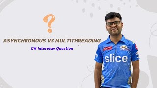 ASYNCHRONOUS VS MULTITHREADING IN C# | INTERVIEW QUESTION AND ANSWER